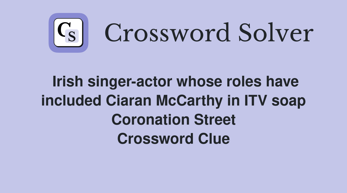 Irish singeractor whose roles have included Ciaran McCarthy in ITV
